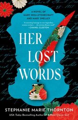 Her Lost Words: A Novel of Mary Wollstonecraft and Mary Shelley цена и информация | Фантастика, фэнтези | 220.lv