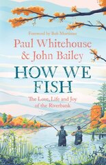 How We Fish: The Love, Life and Joy of the Riverbank цена и информация | Фантастика, фэнтези | 220.lv