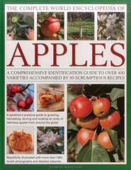 Complete World Encyclopedia of Apples: A Comprehensive Identification Guide to Over 400 Varieties Accompanied by 95 Scrumptious Recipes cena un informācija | Pavārgrāmatas | 220.lv