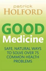 Good Medicine: Safe, natural ways to solve over 75 common health problems cena un informācija | Pašpalīdzības grāmatas | 220.lv