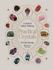 Practical Crystals: Crystals for Holistic Wellbeing cena un informācija | Pašpalīdzības grāmatas | 220.lv