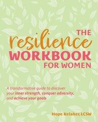 Resilience Workbook For Women: A Transformative Guide to Discover Your Inner Strength, Conquer Adversity, and Achieve Your Goals cena un informācija | Pašpalīdzības grāmatas | 220.lv