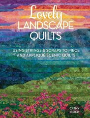 Lovely Landscape Quilts: Using Strings and Scraps to Piece and Applique Scenic Quilts цена и информация | Книги о питании и здоровом образе жизни | 220.lv