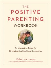 Positive Parenting Workbook: An Interactive Guide for Strengthening Emotional Connection cena un informācija | Pašpalīdzības grāmatas | 220.lv