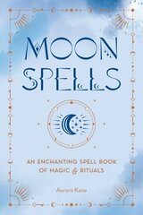 Moon Spells: An Enchanting Spell Book of Magic & Rituals цена и информация | Самоучители | 220.lv