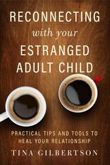 Reconnecting with Your Estranged Adult Child: Practical Tips and Tools to Heal Your Relationship cena un informācija | Pašpalīdzības grāmatas | 220.lv