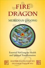 Fire Dragon Meridian Qigong: Essential NeiGong for Health and Spiritual Transformation cena un informācija | Pašpalīdzības grāmatas | 220.lv
