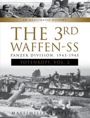 3rd Waffen-SS Panzer Division Totenkopf, 1943-1945: An Illustrated History, Vol. 2: An Illustrated History, Vol.2 цена и информация | Исторические книги | 220.lv