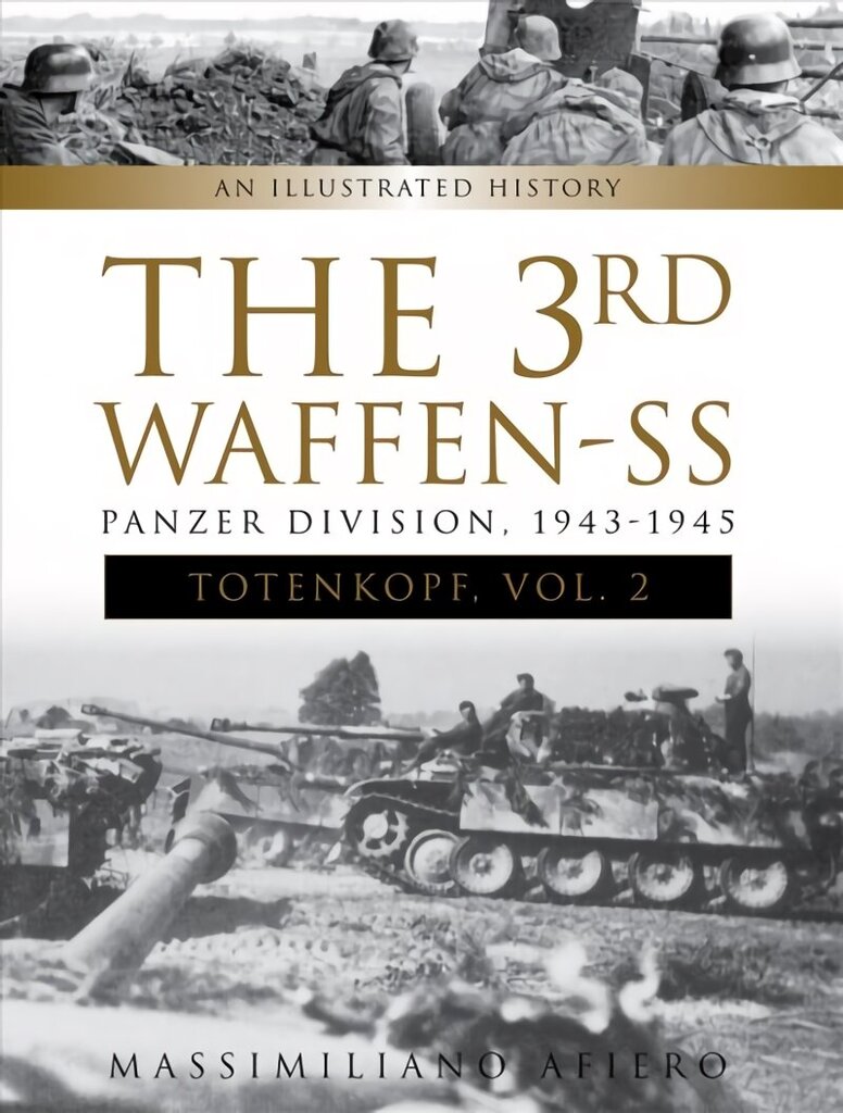 3rd Waffen-SS Panzer Division Totenkopf, 1943-1945: An Illustrated History, Vol. 2: An Illustrated History, Vol.2 цена и информация | Vēstures grāmatas | 220.lv