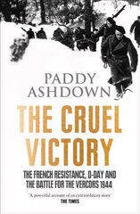 Cruel Victory: The French Resistance, D-Day and the Battle for the Vercors 1944 cena un informācija | Vēstures grāmatas | 220.lv