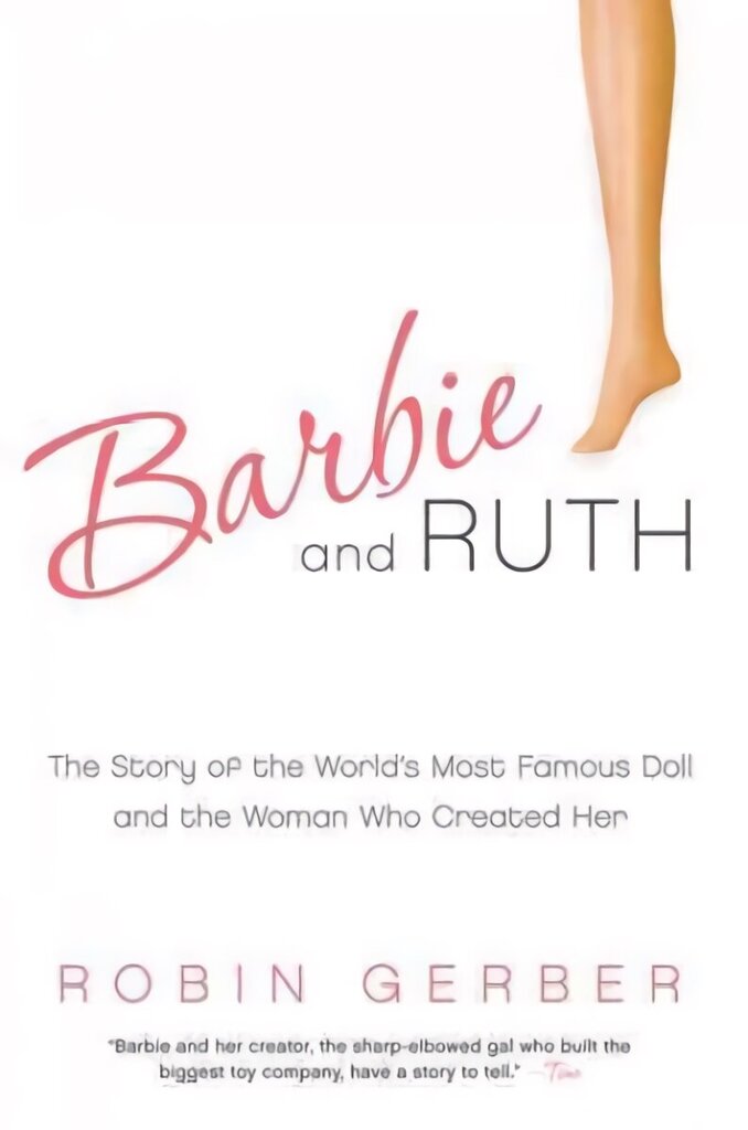 Barbie and Ruth: The Story of the World's Most Famous Doll and the Woman Who Created Her цена и информация | Ekonomikas grāmatas | 220.lv