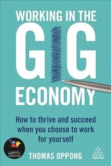 Working in the Gig Economy: How to Thrive and Succeed When You Choose to Work for Yourself cena un informācija | Ekonomikas grāmatas | 220.lv