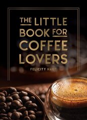 Little Book for Coffee Lovers: Recipes, Trivia and How to Brew Great Coffee: The Perfect Gift for Any Aspiring Barista цена и информация | Книги рецептов | 220.lv