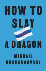 How to Slay a Dragon: Building a New Russia After Putin cena un informācija | Sociālo zinātņu grāmatas | 220.lv