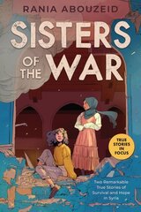Sisters of the War: Two Remarkable True Stories of Survival and Hope in Syria (Scholastic Focus): Two Remarkable True Stories of Survival and Hope in Syria цена и информация | Книги для подростков и молодежи | 220.lv