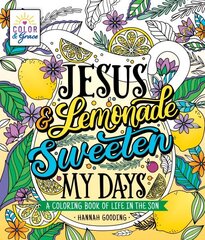 Color & Grace: Jesus & Lemonade Sweeten My Days: A Coloring Book of Life in the Son cena un informācija | Garīgā literatūra | 220.lv