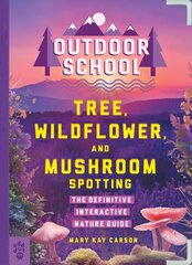 Outdoor School: Tree, Wildflower, and Mushroom Spotting: The Definitive Interactive Nature Guide цена и информация | Книги для подростков  | 220.lv