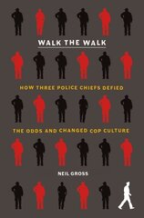 Walk the Walk: How Three Police Chiefs Defied the Odds and Changed Cop Culture цена и информация | Книги по социальным наукам | 220.lv