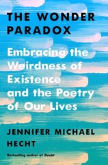 Wonder Paradox: Embracing the Weirdness of Existence and the Poetry of Our Lives cena un informācija | Vēstures grāmatas | 220.lv