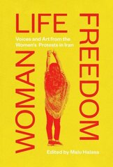 Woman Life Freedom: Voices and Art from the Women's Protests in Iran цена и информация | Книги об искусстве | 220.lv