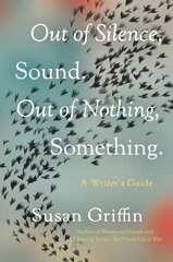 Out Of Silence, Sound. Out Of Nothing, Something.: A Writers Guide цена и информация | Самоучители | 220.lv