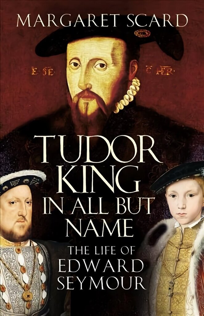 Tudor King in All But Name: The Life of Edward Seymour 2nd edition cena un informācija | Biogrāfijas, autobiogrāfijas, memuāri | 220.lv