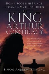 King Arthur Conspiracy: How a Scottish Prince Became a Mythical Hero 2nd edition cena un informācija | Vēstures grāmatas | 220.lv