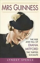 Mrs Guinness: The Rise and Fall of Diana Mitford, the Thirties Socialite цена и информация | Биографии, автобиографии, мемуары | 220.lv