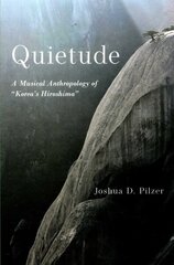 Quietude: A Musical Anthropology of Korea's Hiroshima cena un informācija | Mākslas grāmatas | 220.lv