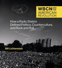 WBCN and the American Revolution: How a Radio Station Defined Politics, Counterculture, and Rock and Roll цена и информация | Книги об искусстве | 220.lv