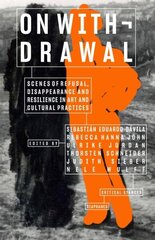 On Withdrawal-Scenes of Refusal, Disappearance, and Resilience in Art and Cultural Practices цена и информация | Книги об искусстве | 220.lv