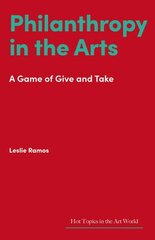 Philanthropy in the Arts: A Game of Give and Take цена и информация | Книги об искусстве | 220.lv