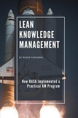 Lean Knowledge Management: How NASA Implemented a Practical KM Program cena un informācija | Ekonomikas grāmatas | 220.lv