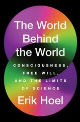 World Behind the World: Consciousness, Free Will, and the Limits of Science cena un informācija | Enciklopēdijas, uzziņu literatūra | 220.lv