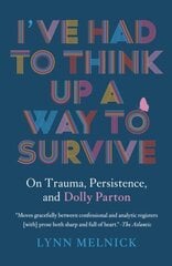 I've Had to Think Up a Way to Survive: On Trauma, Persistence, and Dolly Parton cena un informācija | Mākslas grāmatas | 220.lv