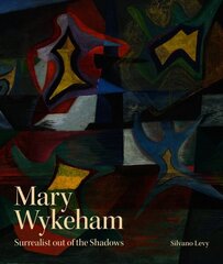 Mary Wykeham: Surrealist out of the Shadows cena un informācija | Mākslas grāmatas | 220.lv