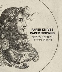 Paper Knives, Paper Crowns: Political Prints in the Dutch Republic cena un informācija | Mākslas grāmatas | 220.lv