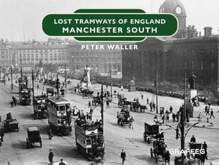 Lost Tramways of England: Manchester South цена и информация | Путеводители, путешествия | 220.lv
