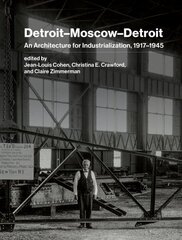 Detroit-Moscow-Detroit: An Architecture for Industrialization, 1917-1945 cena un informācija | Grāmatas par arhitektūru | 220.lv