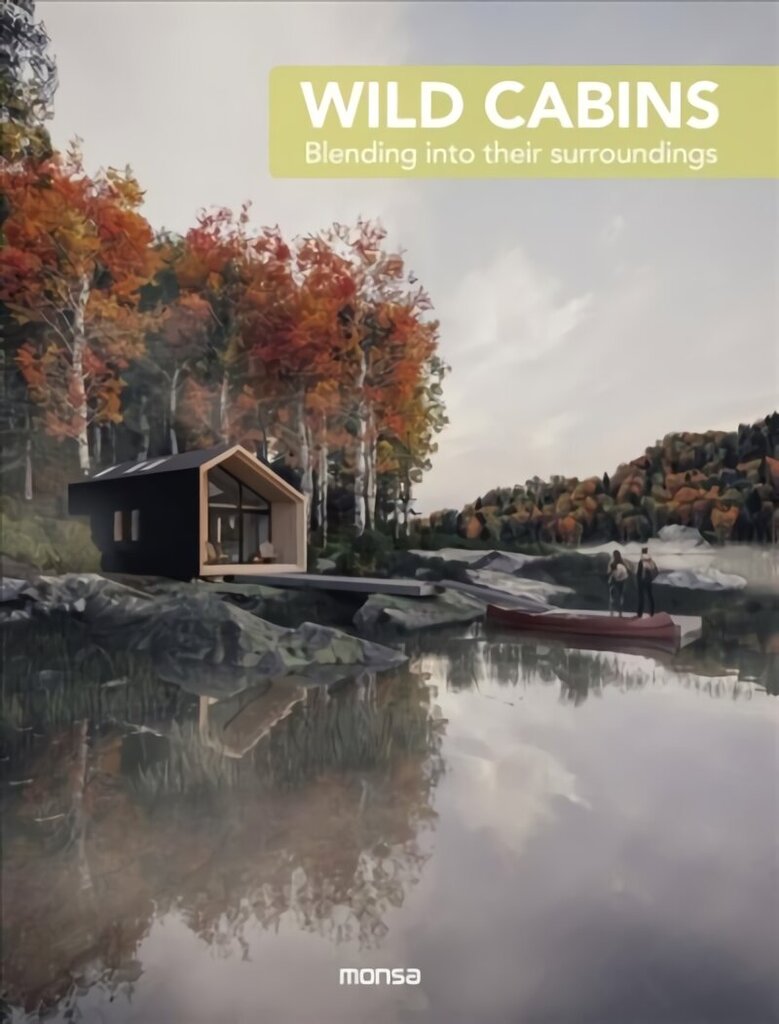 Wild Cabins: Blending Into Their Surroundings цена и информация | Grāmatas par arhitektūru | 220.lv