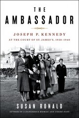 Ambassador: Joseph P. Kennedy at the Court of St. James's 1938-1940 cena un informācija | Biogrāfijas, autobiogrāfijas, memuāri | 220.lv