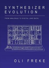 Synthesizer Evolution: From Analogue to Digital (and Back): From Analogue to Digital and Back cena un informācija | Mākslas grāmatas | 220.lv
