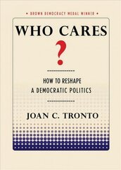 Who Cares?: How to Reshape a Democratic Politics cena un informācija | Sociālo zinātņu grāmatas | 220.lv