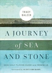 Journey of Sea and Stone: How Holy Places Guide and Renew Us cena un informācija | Garīgā literatūra | 220.lv