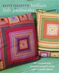 Kaffe Fassett's Brilliant Little Patchworks: 20 Stitched and Patched Projects Using Kaffe Fassett Fabrics цена и информация | Книги о питании и здоровом образе жизни | 220.lv