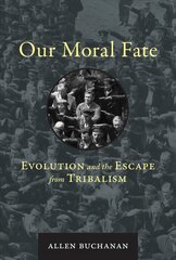 Our Moral Fate: Evolution and the Escape from Tribalism cena un informācija | Vēstures grāmatas | 220.lv