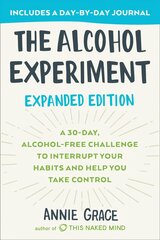 Alcohol Experiment: Expanded Edition: A 30-Day, Alcohol-Free Challenge To Interrupt Your Habits and Help You Take Control cena un informācija | Pašpalīdzības grāmatas | 220.lv