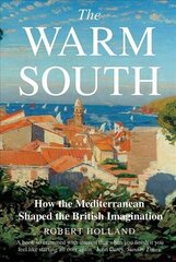 Warm South: How the Mediterranean Shaped the British Imagination cena un informācija | Vēstures grāmatas | 220.lv