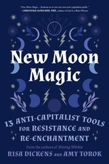 New Moon Magic: 13 Anti-Capitalist Tools for Resistance and Re-Enchantment cena un informācija | Pašpalīdzības grāmatas | 220.lv