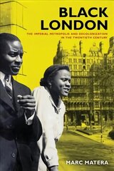 Black London: The Imperial Metropolis and Decolonization in the Twentieth Century cena un informācija | Vēstures grāmatas | 220.lv